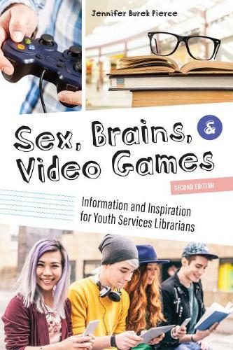 Паперова книга «Sex, Brains, and Video Games: Information and Inspiration for Youth Services Librarians», автор Дженніфер Бурек Пірс - фото №1