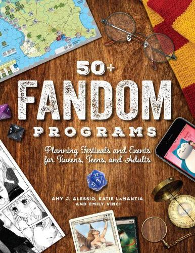 Паперова книга «50+ Fandom Programs: Planning Festivals and Events for Tweens, Teens, and Adults», авторів Емі Джей Алессіо, Емілі Вінчі, Кеті ЛаМантія - фото №1