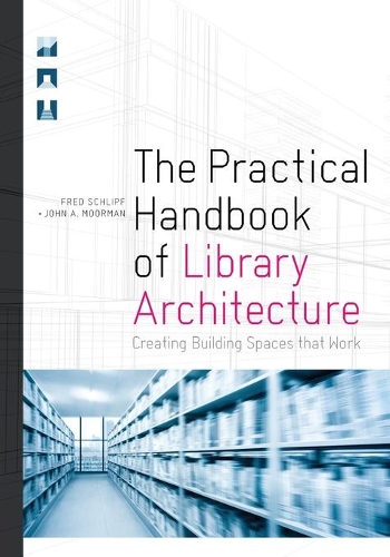 Паперова книга «The Practical Handbook of Library Architecture: Creating Building Spaces that Work», авторів Фред Шліпф, Джон А. Мурман - фото №1