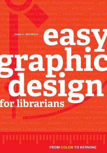 [object Object] «Easy Graphic Design for Librarians: From Color to Kerning», автор Диана К. Вакимото - фото №1
