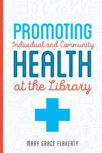 Паперова книга «Promoting Individual and Community Health at Your Library», автор Мері Грейс Флаерті - фото №1