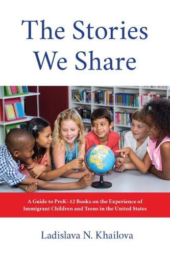 Бумажная книга «The Stories We Share: A Guide to PreK–12 Books on the Experience of Immigrant Children and Teens in the United States», автор Ладислава Н. Хайлова - фото №1
