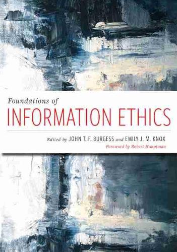 Паперова книга «Foundations of Information Ethics», авторів Емілі Дж. Нокс, Джон Т.Ф. Берджесс, Роберт Гауптман - фото №1