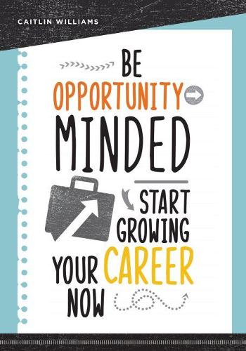 Паперова книга «Be Opportunity-Minded: Start Growing Your Career Now», автор Кейтлін Вільямс - фото №1