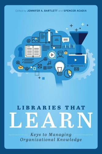 Бумажная книга «Libraries that Learn: Keys to Managing Organizational Knowledge», авторов Дженнифер А. Бартлетт, Спенсер Акадия - фото №1
