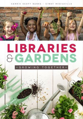 Паперова книга «Libraries and Gardens: Growing Together», авторів Керрі Скотт Бенкс, Синди Медиавилла - фото №1
