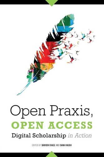 Паперова книга «Open Praxis, Open Access: Digital Scholarship In Action», авторів Дана Хо, Даррен Чейз - фото №1