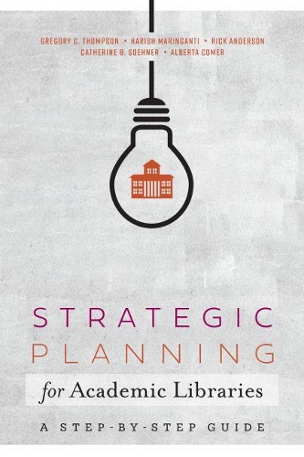 Паперова книга «Strategic Planning for Academic Libraries: A Step-by-Step Guide», авторів Альберта Комер, Кетрін Б. Зенер, Грегорі К. Томпсон, Харіш Марінганті - фото №1