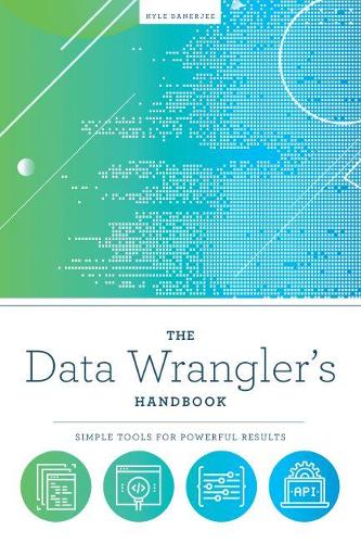 [object Object] «The Data Wrangler's Handbook: Simple Tools for Powerful Results», автор Кайл Банерджи - фото №1