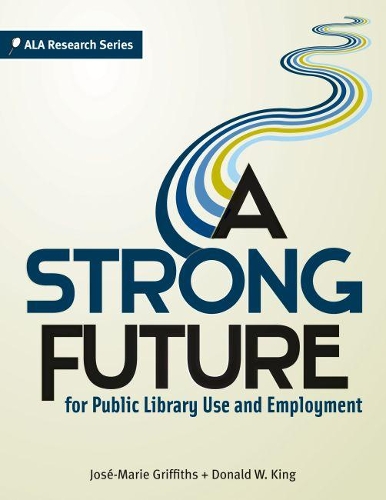 Паперова книга «A  Strong Future for Public Library Use and Employment», авторів Дональд В. Кінг, Жозе-Марі Гріффітс - фото №1