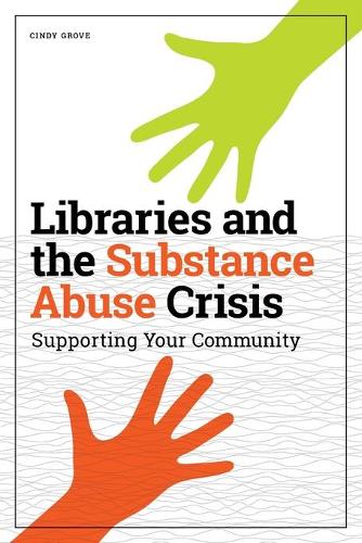 [object Object] «Libraries and the Substance Abuse Crisis: Supporting Your Community», автор Синди Гроув - фото №1