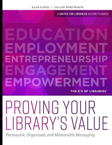 Паперова книга «Proving Your Library's Value: Persuasive, Organized, and Memorable Messaging», авторів Алан Фішель, Джилліан Вентворт - фото №1