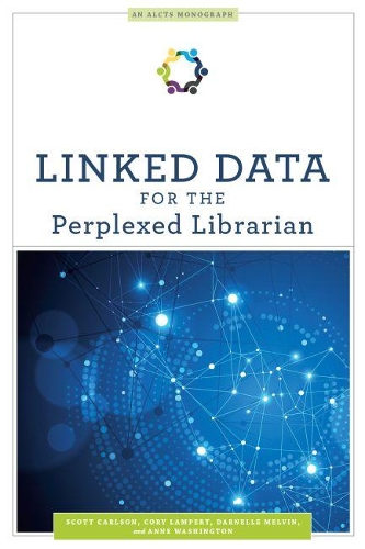 [object Object] «Linked Data for the Perplexed Librarian», авторів Енн Вашингтон, Корі Ламперт, Дарнелл Мелвін, Скотт Карлсон - фото №1