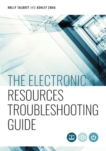 Паперова книга «The Electronic Resources Troubleshooting Guide», авторів Ешлі Змау, Холлі Телботт - фото №1