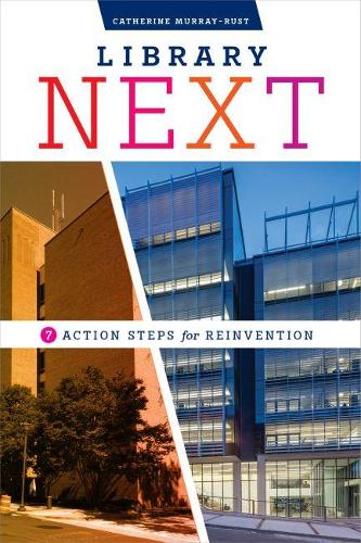 Паперова книга «Library Next: Seven Action Steps for Reinvention», автор Кетрін Мюррей-Раст - фото №1