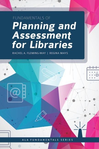 [object Object] «Fundamentals of Planning and Assessment for Libraries», авторів Рейчел А. Флемінг-Мей, Регіна Мейс - фото №1