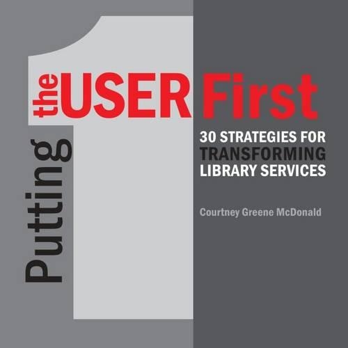 Бумажная книга «Putting the User First: 30 Strategies for Transforming Library Services», автор Кортни Грин Макдональд - фото №1