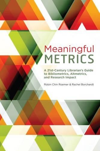 Бумажная книга «Meaningful Metrics: A 21st Century Librarian's Guide to Bibliometrics, Almetrics, and Research Impact», авторов Рэйчел Борхардт, Робин Чин Ромер - фото №1