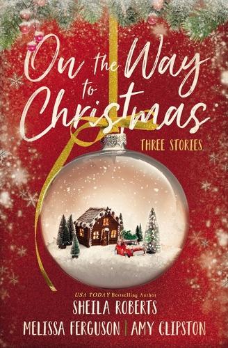 Паперова книга «On the Way to Christmas: Three Stories», авторів Емі Кліпстон, Мелісса Фергюсон, Шейла Робертс - фото №1
