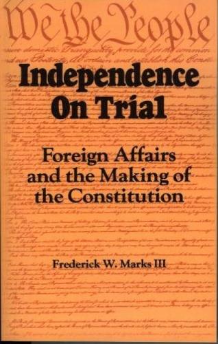 Бумажная книга «Independence on Trial: Foreign Affairs and the Making of the Constitution», автор Фредерик В. Маркс - фото №1