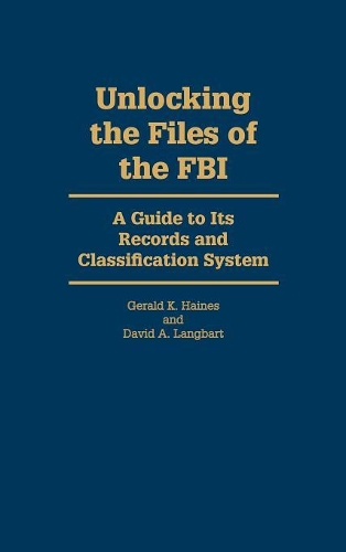 Паперова книга «Unlocking the Files of the FBI: A Guide to Its Records and Classification System», авторів Девід А. Лангбарт, Джеральд К. Хейнс - фото №1