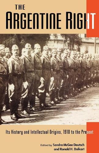 Бумажная книга «The Argentine Right: Its History and Intellectual Origins, 1910 to the Present (Latin American Silhouettes)», автор Сандра МакГи Дойч - фото №1