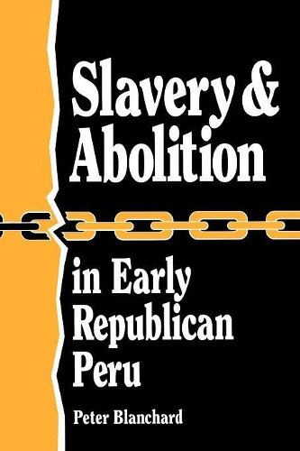 Бумажная книга «Slavery and Abolition in Early Republican Peru (Latin American Silhouettes)», автор Питер Бланшар - фото №1