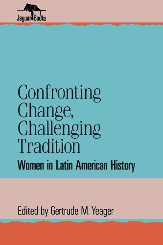 Паперова книга «Confronting Change, Challenging Tradition: Woman in Latin American History», автор Гертруда М. Єгер - фото №1
