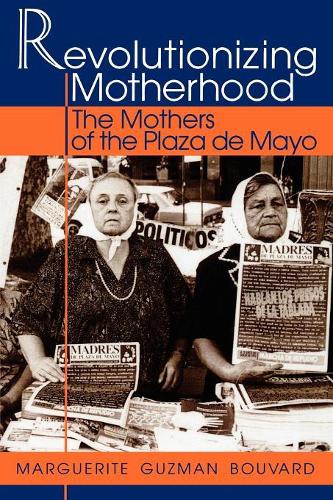 Паперова книга «Revolutionizing Motherhood: The Mothers of the Plaza de Mayo», автор Маргарита Гузман Бувар - фото №1