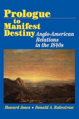 Бумажная книга «Prologue to Manifest Destiny: Anglo-American Relations in the 1840's», автор Дональд А. Рейкстроу - фото №1