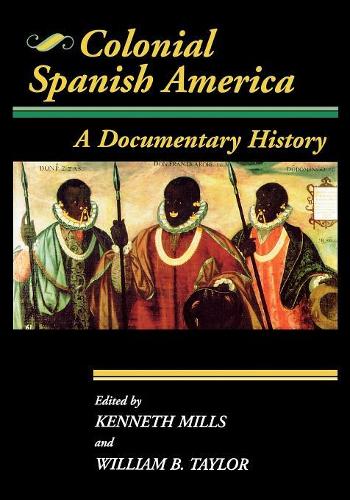 Паперова книга «Colonial Spanish America: A Documentary History», авторів Кеннет Міллс, Вільям Б. Тейлор - фото №1