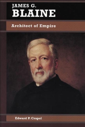 Бумажная книга «James G. Blaine: Architect of Empire», автор Эдвард П. Крапол - фото №1