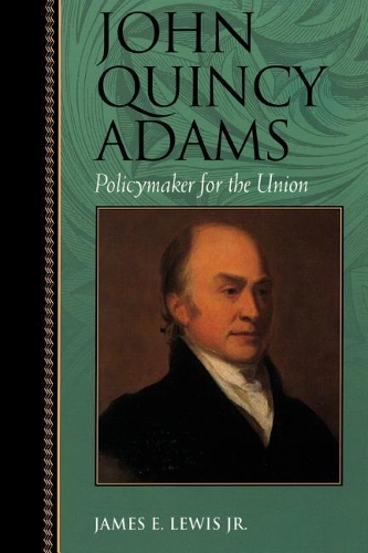 Паперова книга «John Quincy Adams: Policymaker for the Union», автор Джеймс Е. Льюїс - фото №1