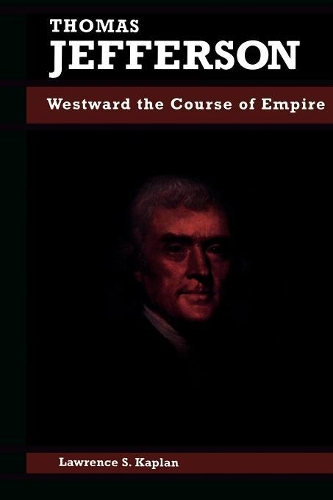 Бумажная книга «Thomas Jefferson: Westward the Course of Empire», автор Лоуренс С. Каплан - фото №1