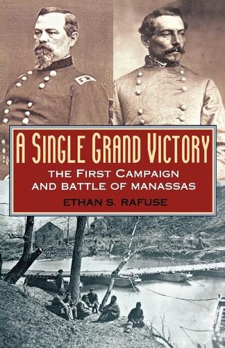 Бумажная книга «A Single Grand Victory: The First Campaign and Battle of Manassas», автор Итан С. Рафус - фото №1