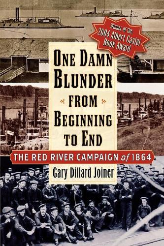 Бумажная книга «One Damn Blunder from Beginning to End: The Red River Campaign of 1864», автор Гэри Диллард Джойнер - фото №1