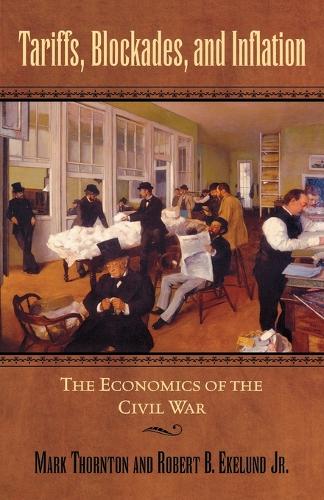 Бумажная книга «Tariffs, Blockades, and Inflation: The Economics of the Civil War», авторов Марк Торнтон, Роберт Б. Экелунд - фото №1