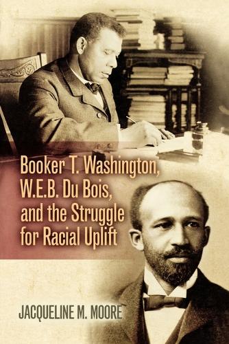 Паперова книга «Booker T. Washington, W.E.B. Du Bois, and the Struggle for Racial Uplift», автор Жаклін М. Мур - фото №1
