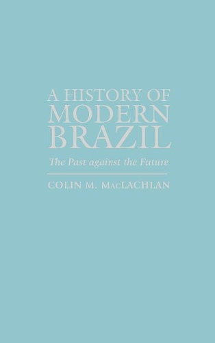 Бумажная книга «A History of Modern Brazil: The Past Against the Future», автор Колин М. Маклахлан - фото №1