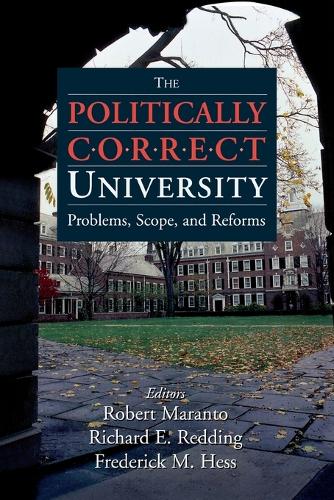 Бумажная книга «The Politically Correct University: Problems, Scope, and Reforms», авторов Фредрик Хесс, Ричард Реддинг, Роберт Маранто - фото №1