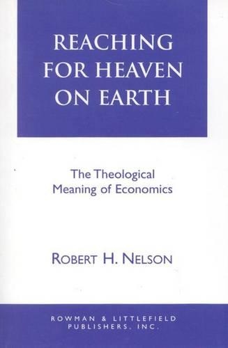 Бумажная книга «Reaching for Heaven on Earth: The Theological Meaning of Economics», автор Роберт Х. Нельсон - фото №1