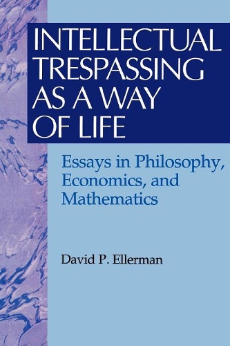 [object Object] «Intellectual Trespassing as a Way of Life: Essays in Philosophy, Economics, and Mathematics», автор Девід П. Еллерман - фото №1