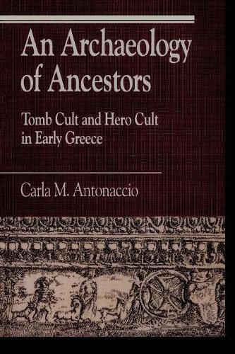 Бумажная книга «An Archaeology of Ancestors: Tomb Cult and Hero Cult in Early Greece», автор Карла М. Антоначчо - фото №1