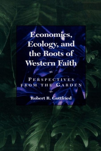 Бумажная книга «Economics, Ecology, and the Roots of Western Faith: Perspectives from the Garden», автор Роберт Р. Готтфрид - фото №1