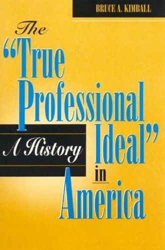 Паперова книга «The 'True Professional Ideal' in America: A History», автор Брюс А. Кімбалл - фото №1