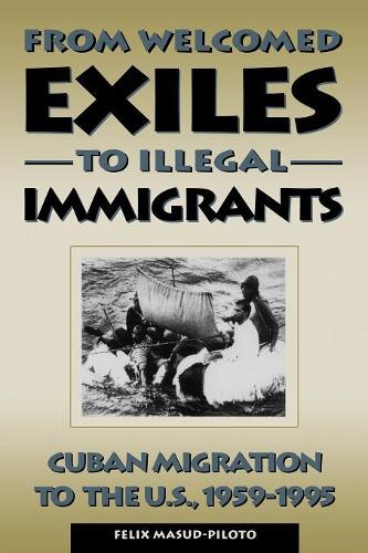 Бумажная книга «From Welcomed Exiles to Illegal Immigrants: Cuban Migration to the U.S., 1959-1995», автор Феликс Масуд-Пилото - фото №1