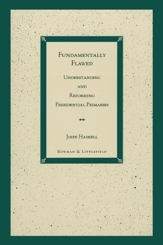 Бумажная книга «Fundamentally Flawed: Understanding and Reforming Presidential Primaries», автор Джон Хаскелл - фото №1