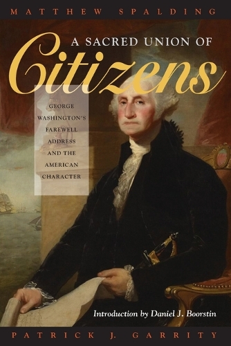 Бумажная книга «A Sacred Union of Citizens: George Washington's Farewell Address and the American Character», авторов Мэтью Сполдинг, Патрик Дж. Гэррити - фото №1