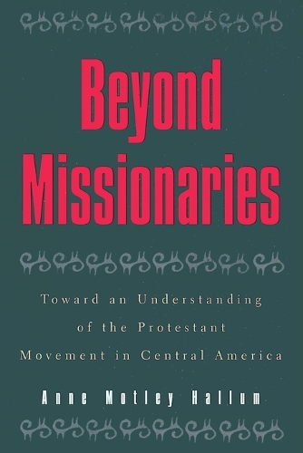 Бумажная книга «Beyond Missionaries: Toward an Understanding of the Protestant Movement in Central America», автор Энн Мотли Халлум - фото №1