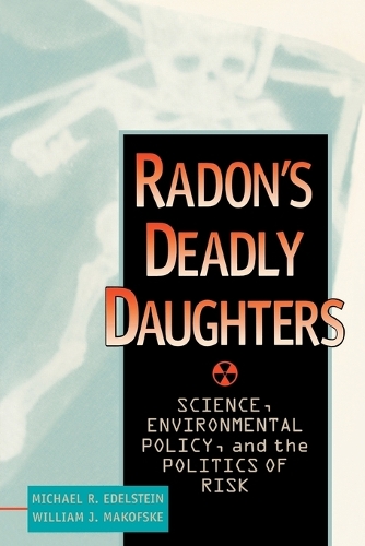 Бумажная книга «Radon's Deadly Daughters: Science, Environmental Policy, and the Politics of Risk», авторов Майкл Р. Эдельштейн, Уильям Дж. Макофске - фото №1